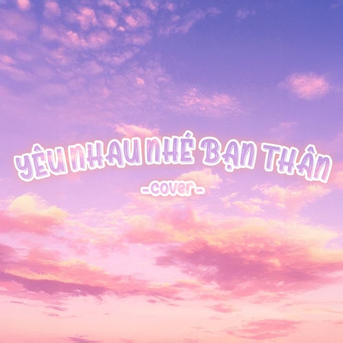 Yêu Nhau Nhé Bạn Thân (Cover)