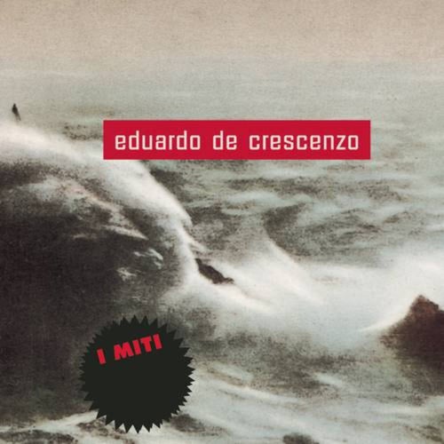 Eduardo De Crescenzo - I Miti