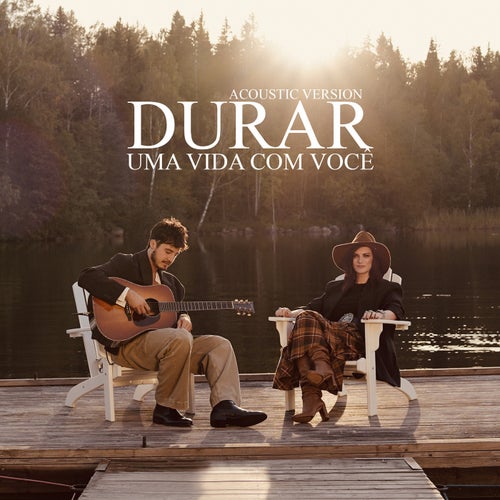 Durar (Uma vida com você) [with TIAGO IORC] [Acoustic Version]