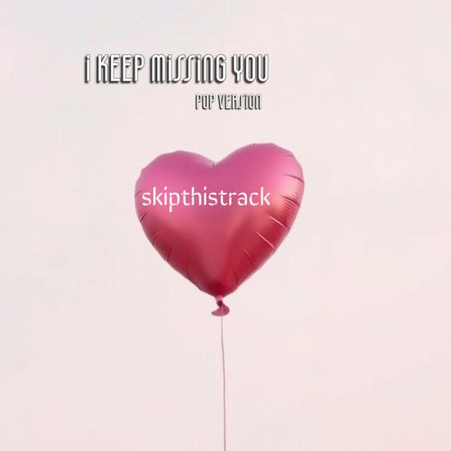 I Keep Missing You (Pop Version)