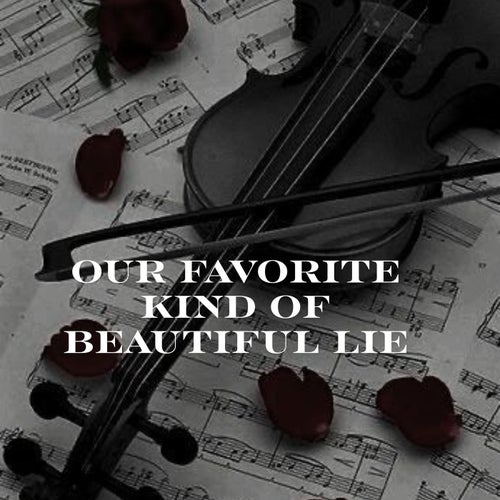 Our Favorite Kind of Beautiful Lie