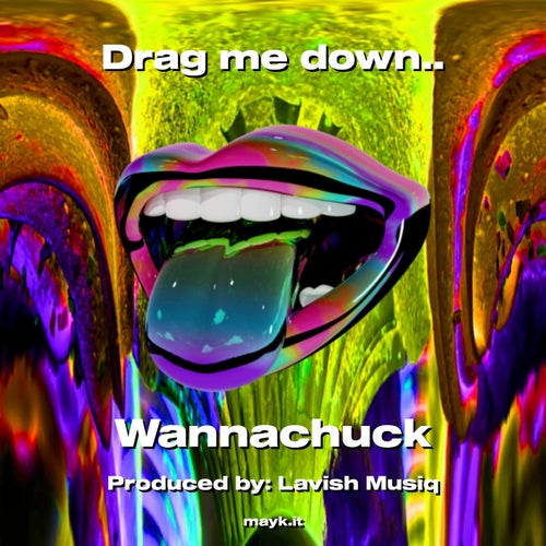 Drag me down..