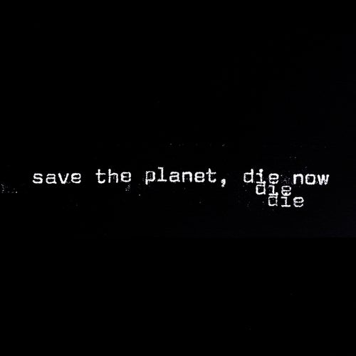 Save The Planet, Die Now