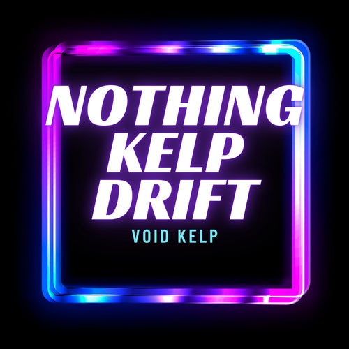 Nothing Kelp Drift