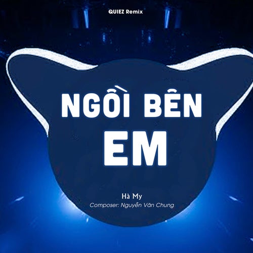 Ngồi Bên Em (QUIEZ Remix)