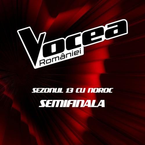 Vocea României: Semifinala (Sezonul 13 cu noroc) (Live)