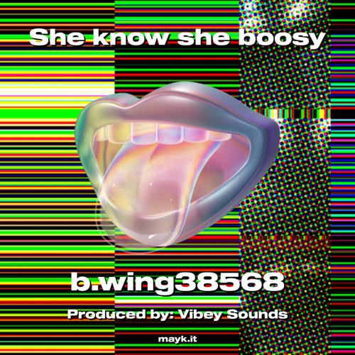 She know she boosy