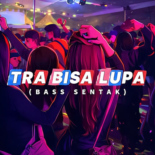 Tra Bisa Lupa (Bass Sentak)