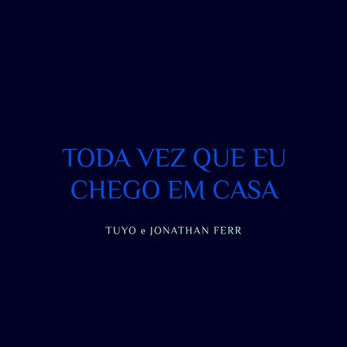 Toda Vez Que Eu Chego em Casa