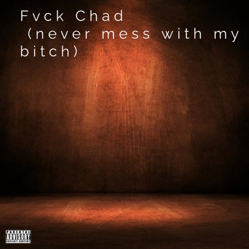 Fvck Chad (never mess with my bitch)