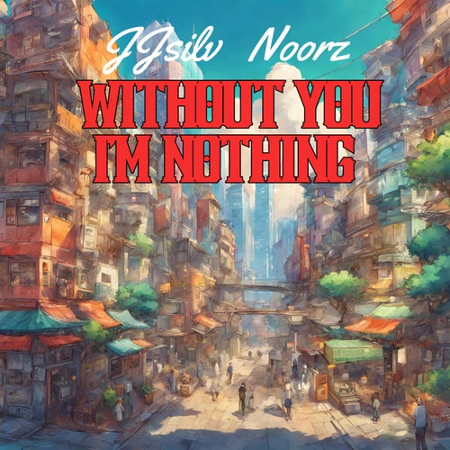 Without You I'm Nothing (feat. Noorz)