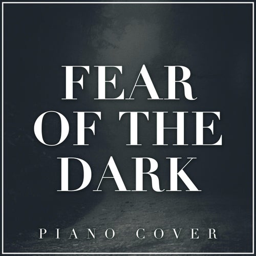 Fear of the Dark (Piano Version)