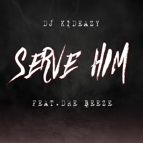 Serve Him (feat. Dre Beeze)