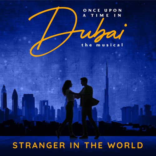 Stranger In The World (From Once Upon A Time In Dubai The Musical)