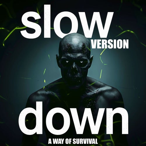 A WAY OF SURVIVAL: slow down version