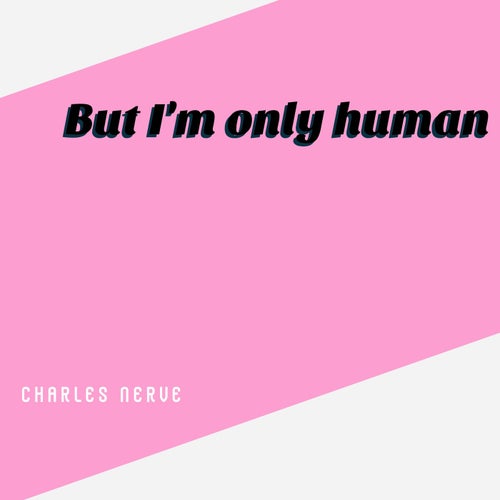 But I'm Only Human