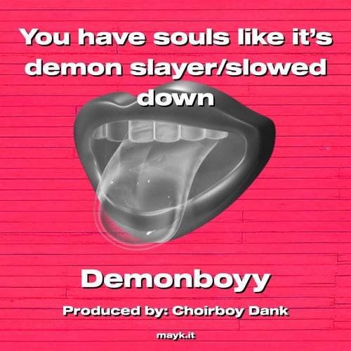 You have souls like it's demon slayer/slowed down