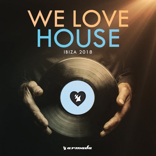 We Love House - Ibiza 2018 - Extended Versions