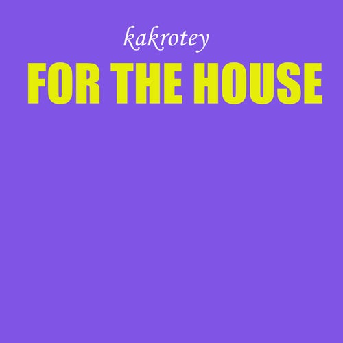 For The House