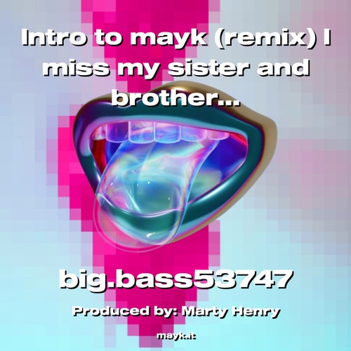 Intro to mayk (remix) I miss my sister and brother