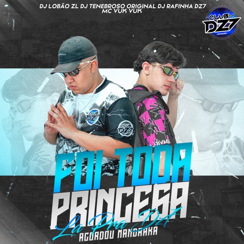 FOI TODA PRINCESA LA PRA DZ7 ACORDOU MANDRAKA (feat. MC VUK VUK, DJ TENEBROSO ORIGINAL)