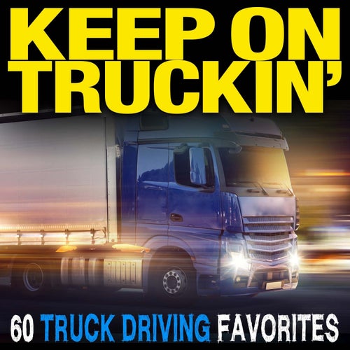 Keep On Truckin': 60 Truck Driving Favorites
