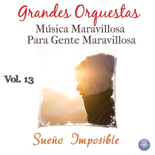 Grandes Orquestas - Música Maravillosa Vol. 13: Sueño Imposible