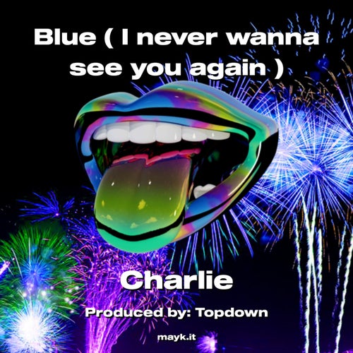 Blue ( I never wanna see you again )