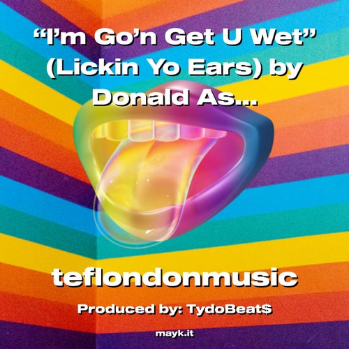 I’m Go’n Get U Wet (Lickin Yo Ears) by Donald Askew Jr.