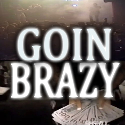Goin Brazy