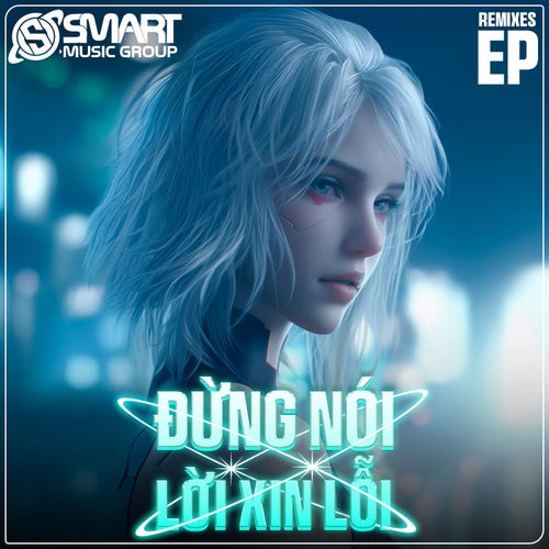Đừng Nói Lời Xin Lỗi (Remixes EP)