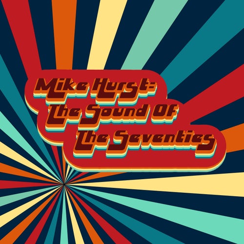 Mike Hurst: The Sound Of The Seventies