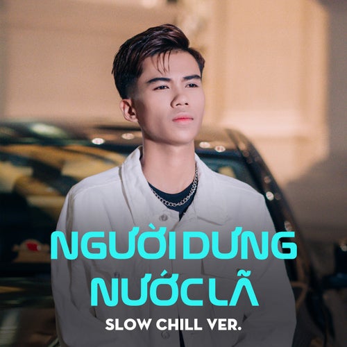Người Dưng Nước Lã (Slow Chill Ver.)