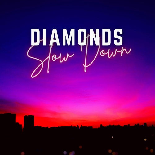 Diamonds x Slow Down