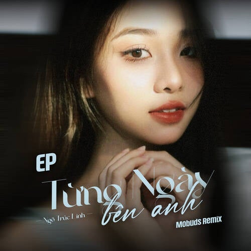 Từng Ngày Bên Anh (Mobuds Remix)