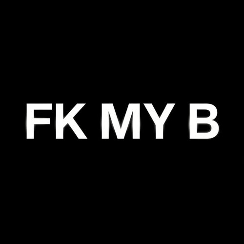 FK MY B (feat. Kanye West) [feat. Kanye West]