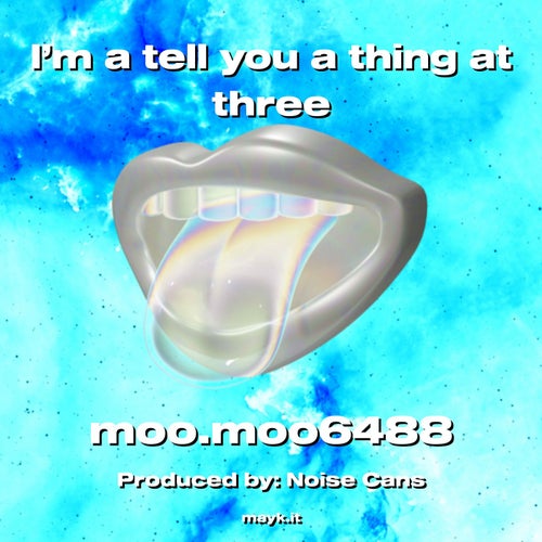 I’m a tell you a thing at three