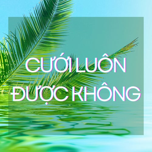 Cưới Luôn Được Không