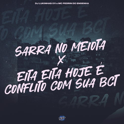 SARRA NO MEIOTA X EITA EITA HOJE E CONFLITO COM SUA BCT