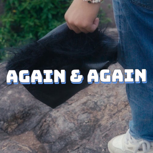 AGAIN& AGAIN
