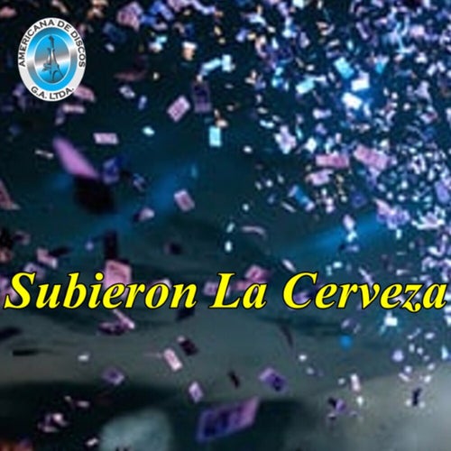 Subieron la Cerveza