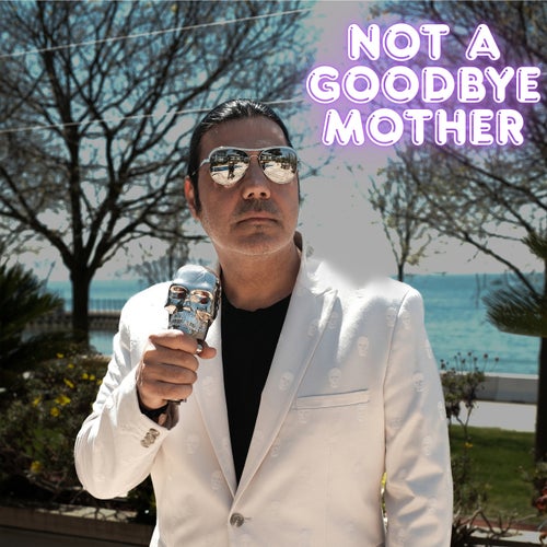 Not a Goodbye, Mother
