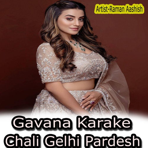 Gavana Karake Chali Gelhi Pardesh