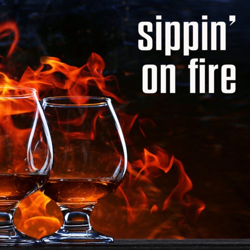 sippin' on fire