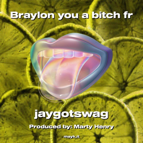Braylon you a b**** fr