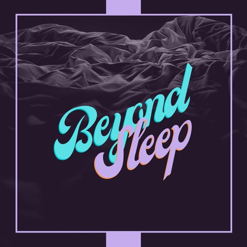 Beyond Sleep