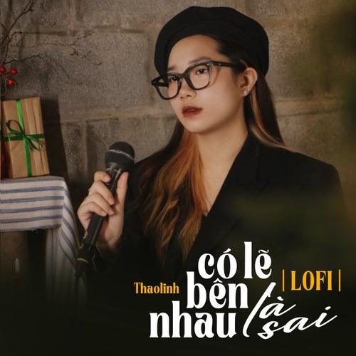 Có Lẽ Bên Nhau Là Sai (Lofi Mix)