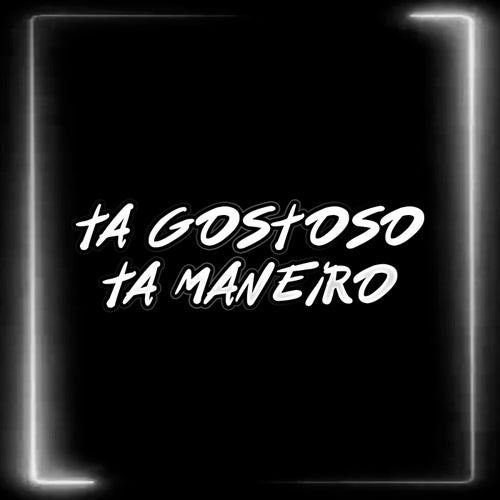 Ta Gostoso Ta Maneiro