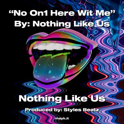 No On1 Here Wit Me By:Nothing Like Us