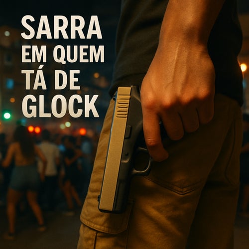 Sarra em Quem Tá de Glock